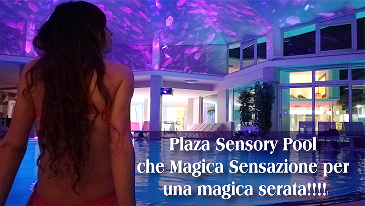Plaza Sensory Pool che Magica Sensazione per  una magica serata